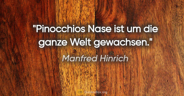 Manfred Hinrich Zitat: "Pinocchios Nase ist um die ganze Welt gewachsen."