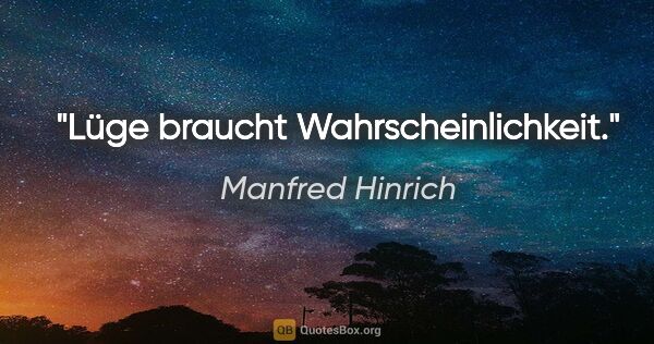 Manfred Hinrich Zitat: "Lüge braucht Wahrscheinlichkeit."