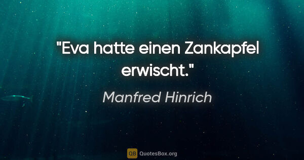 Manfred Hinrich Zitat: "Eva hatte einen Zankapfel erwischt."
