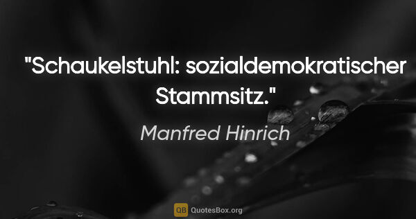 Manfred Hinrich Zitat: "Schaukelstuhl: sozialdemokratischer Stammsitz."
