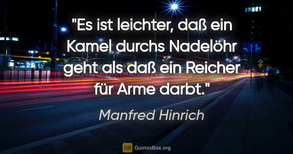 Manfred Hinrich Zitat: "Es ist leichter, daß ein Kamel durchs Nadelöhr geht
als daß..."