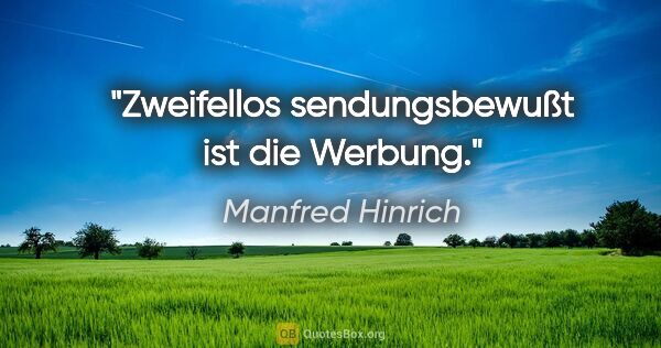 Manfred Hinrich Zitat: "Zweifellos sendungsbewußt ist die Werbung."