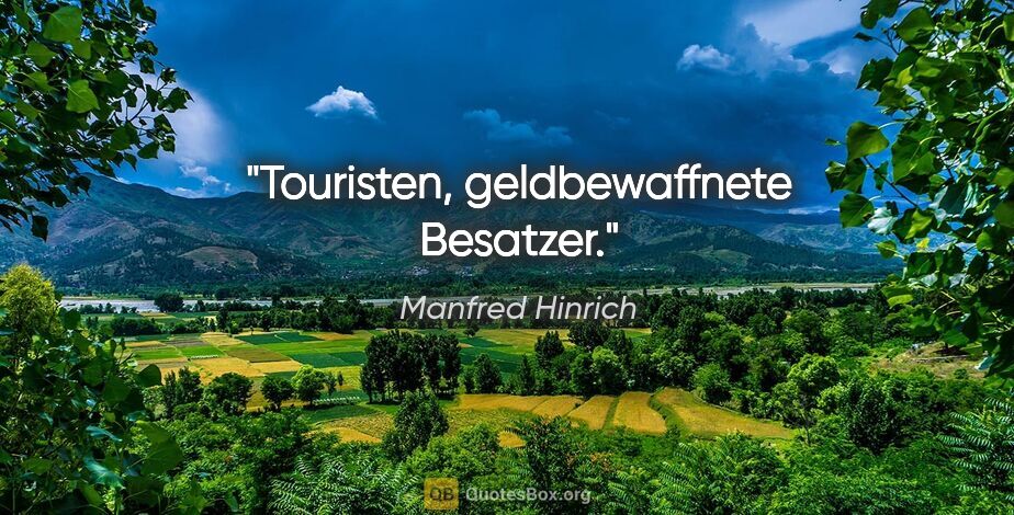 Manfred Hinrich Zitat: "Touristen, geldbewaffnete Besatzer."
