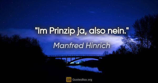 Manfred Hinrich Zitat: "Im Prinzip ja, also nein."
