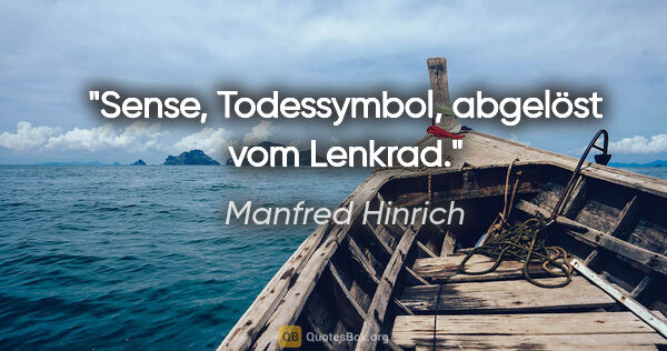 Manfred Hinrich Zitat: "Sense, Todessymbol, abgelöst vom Lenkrad."