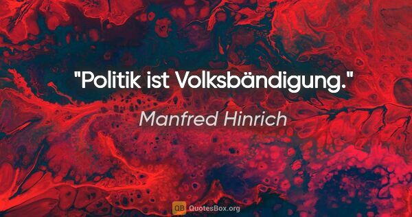 Manfred Hinrich Zitat: "Politik ist Volksbändigung."