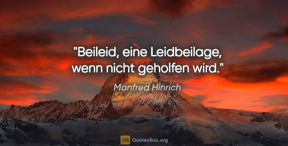 Manfred Hinrich Zitat: "Beileid, eine Leidbeilage, wenn nicht geholfen wird."