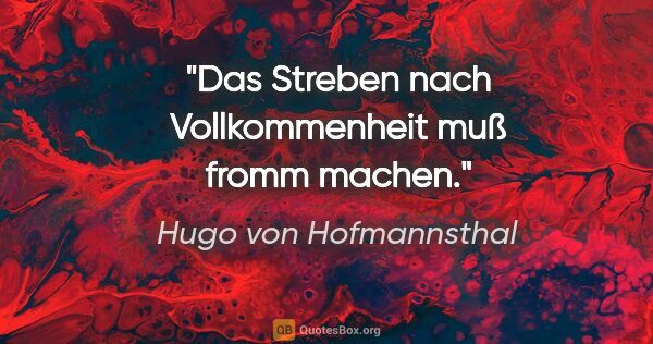 Hugo von Hofmannsthal Zitat: "Das Streben nach Vollkommenheit muß fromm machen."