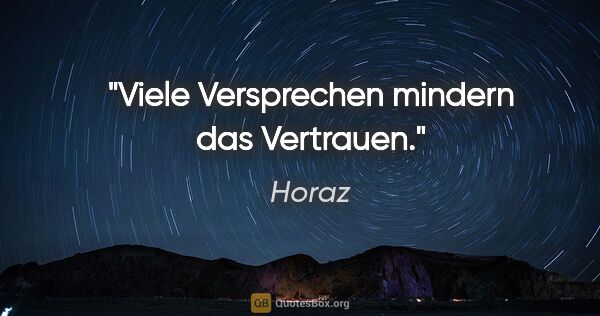 Horaz Zitat: "Viele Versprechen mindern das Vertrauen."