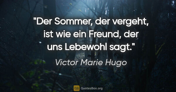 Victor Marie Hugo Zitat: "Der Sommer, der vergeht, ist wie ein Freund, der uns Lebewohl..."