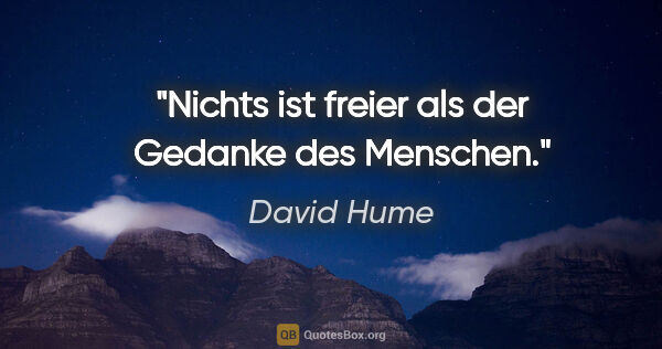 David Hume Zitat: "Nichts ist freier als der Gedanke des Menschen."