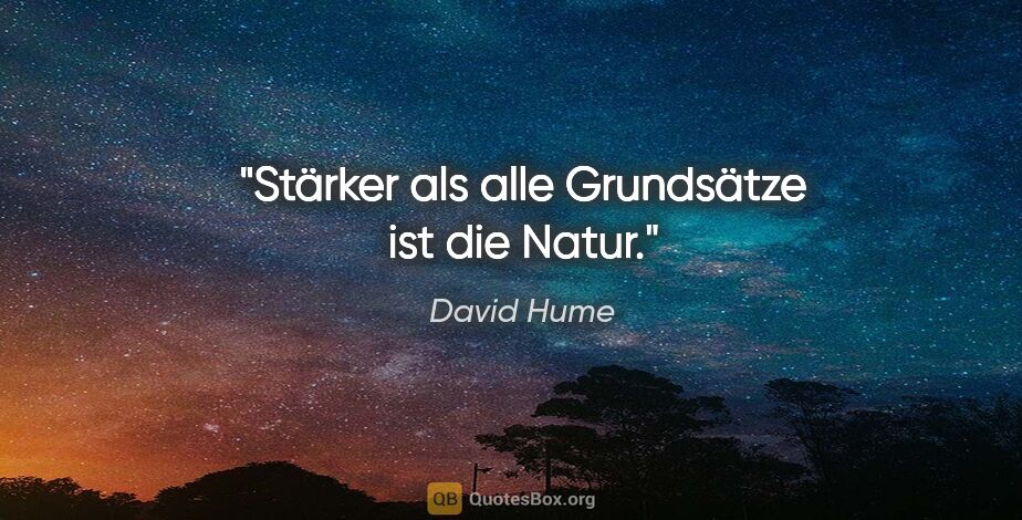 David Hume Zitat: "Stärker als alle Grundsätze ist die Natur."