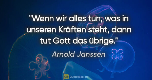 Arnold Janssen Zitat: "Wenn wir alles tun, was in unseren Kräften steht, dann tut..."