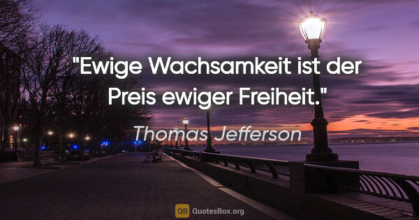 Thomas Jefferson Zitat: "Ewige Wachsamkeit ist der Preis ewiger Freiheit."