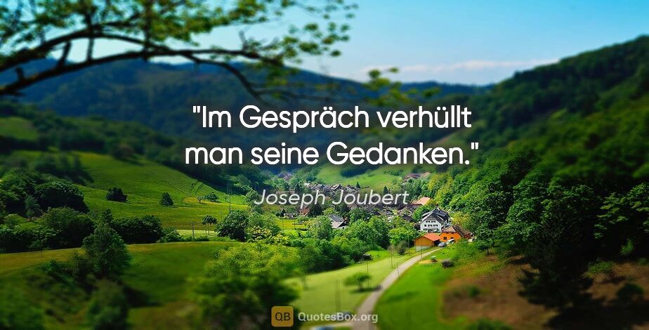 Joseph Joubert Zitat: "Im Gespräch verhüllt man seine Gedanken."