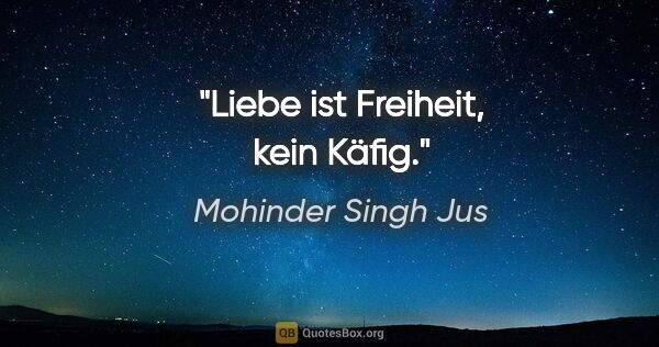 Mohinder Singh Jus Zitat: "Liebe ist Freiheit, kein Käfig."