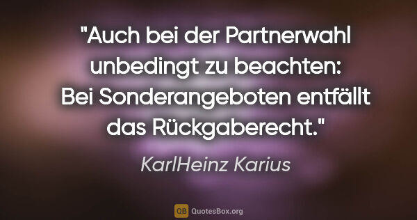 KarlHeinz Karius Zitat: "Auch bei der Partnerwahl unbedingt zu beachten:
Bei..."