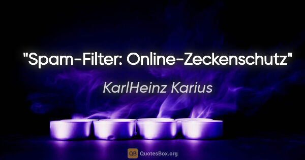 KarlHeinz Karius Zitat: "Spam-Filter:
Online-Zeckenschutz"
