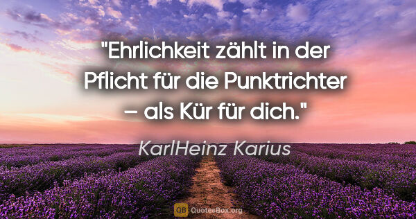 KarlHeinz Karius Zitat: "Ehrlichkeit zählt in der Pflicht für die Punktrichter – als..."
