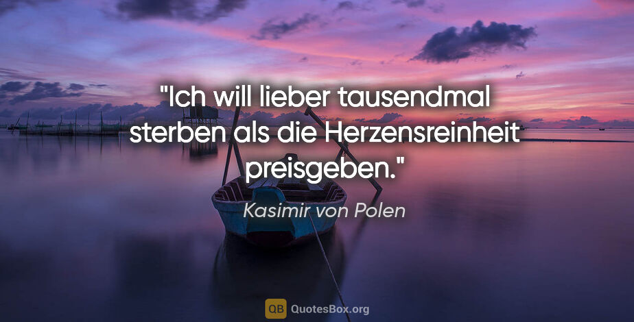 Kasimir von Polen Zitat: "Ich will lieber tausendmal sterben als die Herzensreinheit..."