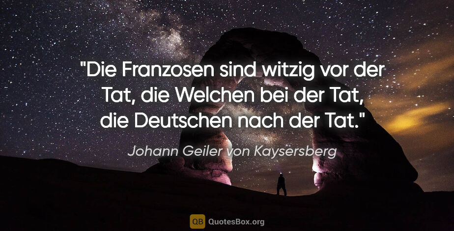 Johann Geiler von Kaysersberg Zitat: "Die Franzosen sind witzig vor der Tat,

die Welchen bei der..."