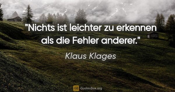 Klaus Klages Zitat: "Nichts ist leichter zu erkennen als die Fehler anderer."