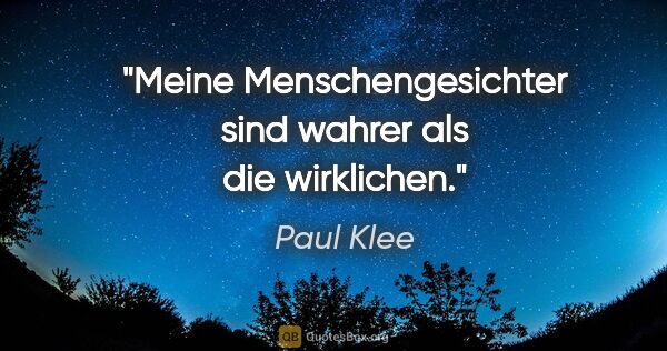 Paul Klee Zitat: "Meine Menschengesichter sind wahrer als die wirklichen."