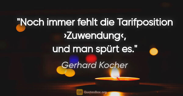 Gerhard Kocher Zitat: "Noch immer fehlt die Tarifposition ›Zuwendung‹, und man spürt es."