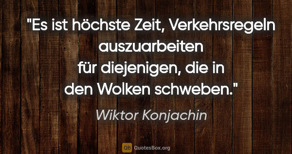 Wiktor Konjachin Zitat: "Es ist höchste Zeit, Verkehrsregeln auszuarbeiten für..."