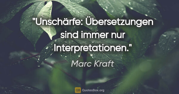 Marc Kraft Zitat: "Unschärfe: Übersetzungen sind immer nur Interpretationen."