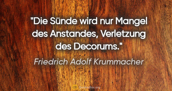 Friedrich Adolf Krummacher Zitat: "Die Sünde wird nur Mangel des Anstandes, Verletzung des Decorums."