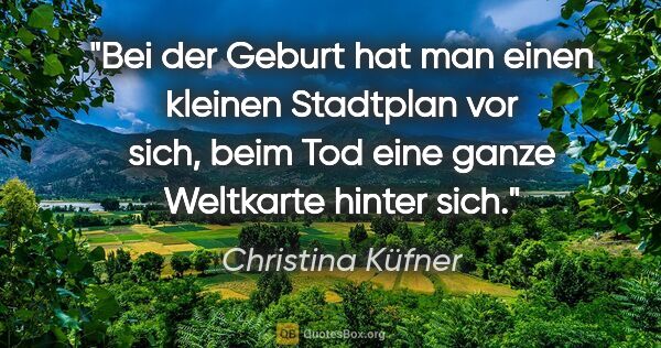 Christina Küfner Zitat: "Bei der Geburt hat man einen kleinen Stadtplan vor sich, beim..."