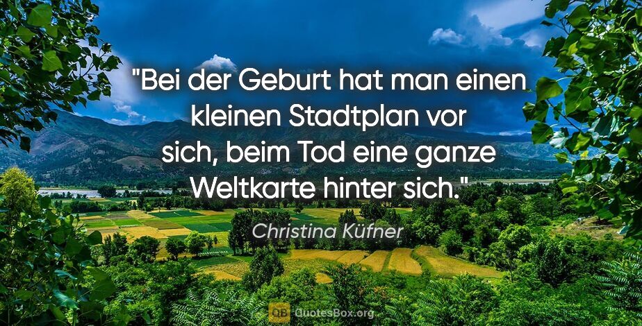 Christina Küfner Zitat: "Bei der Geburt hat man einen kleinen Stadtplan vor sich, beim..."