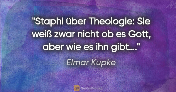 Elmar Kupke Zitat: "Staphi über Theologie: "Sie weiß zwar nicht ob es Gott, aber..."