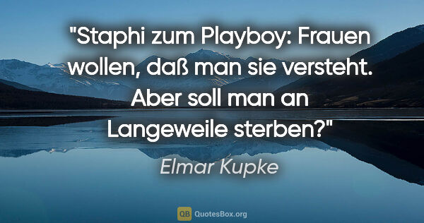 Elmar Kupke Zitat: "Staphi zum Playboy: "Frauen wollen, daß man sie versteht. Aber..."