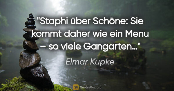 Elmar Kupke Zitat: "Staphi über Schöne: "Sie kommt daher wie ein Menu – so viele..."