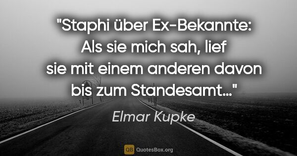 Elmar Kupke Zitat: "Staphi über Ex-Bekannte: "Als sie mich sah, lief sie mit einem..."