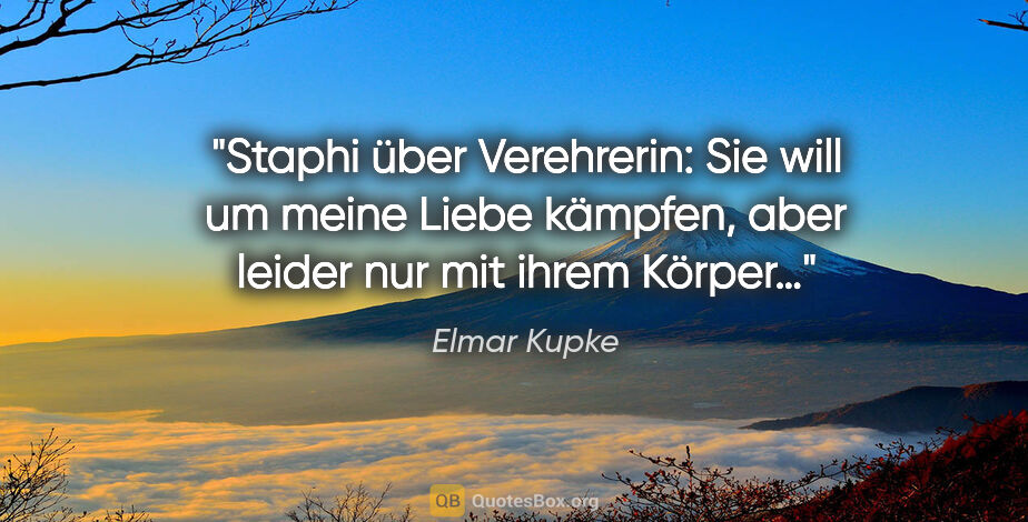 Elmar Kupke Zitat: "Staphi über Verehrerin: "Sie will um meine Liebe kämpfen, aber..."