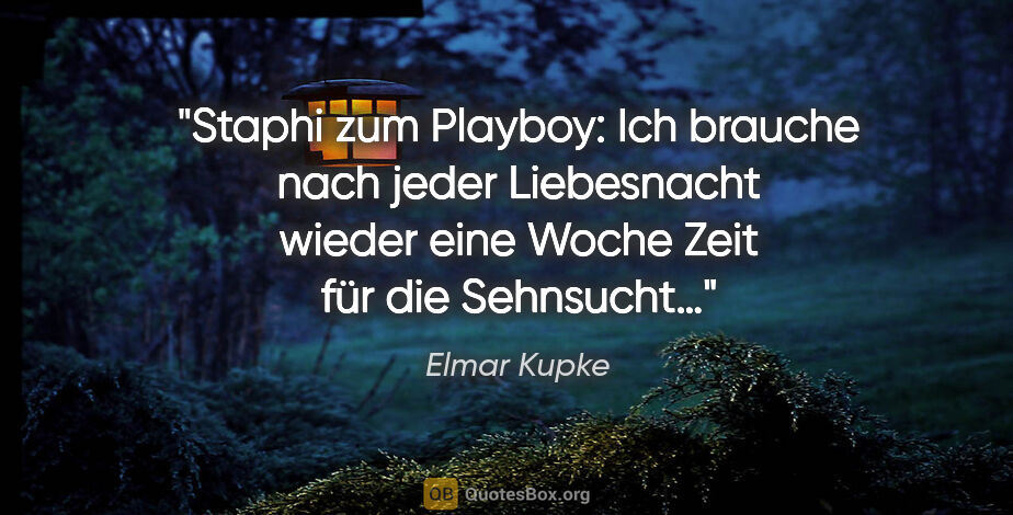 Elmar Kupke Zitat: "Staphi zum Playboy: "Ich brauche nach jeder Liebesnacht wieder..."