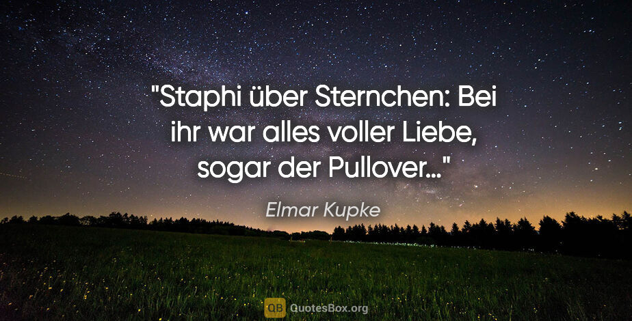 Elmar Kupke Zitat: "Staphi über Sternchen: "Bei ihr war alles voller Liebe, sogar..."