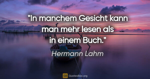 Hermann Lahm Zitat: "In manchem Gesicht kann man mehr lesen als in einem Buch."