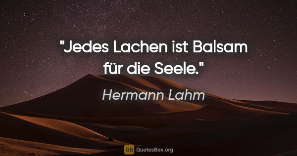 Hermann Lahm Zitat: "Jedes Lachen ist Balsam für die Seele."