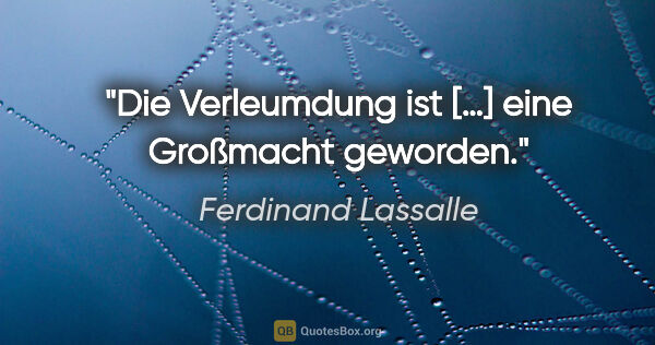 Ferdinand Lassalle Zitat: "Die Verleumdung ist […] eine Großmacht geworden."