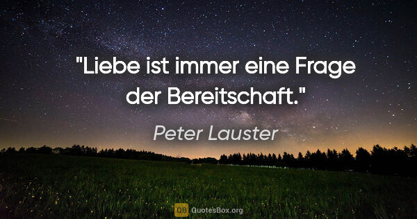 Peter Lauster Zitat: "Liebe ist immer eine Frage der Bereitschaft."