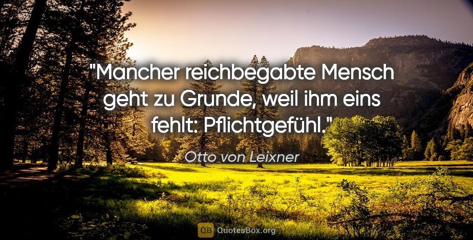 Otto von Leixner Zitat: "Mancher reichbegabte Mensch geht zu Grunde, weil ihm eins..."