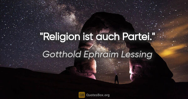 Gotthold Ephraim Lessing Zitat: "Religion ist auch Partei."