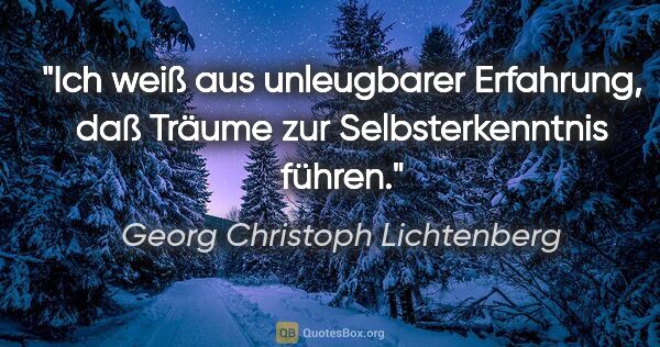 Georg Christoph Lichtenberg Zitat: "Ich weiß aus unleugbarer Erfahrung, daß Träume zur..."