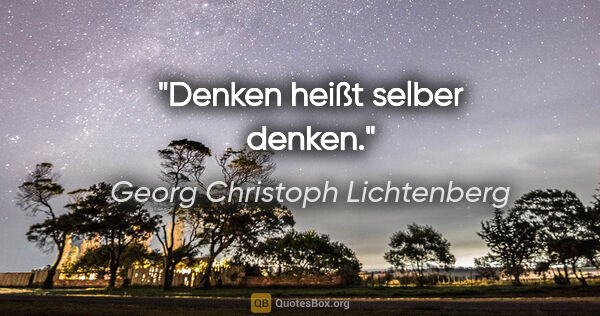 Georg Christoph Lichtenberg Zitat: "Denken heißt selber denken."