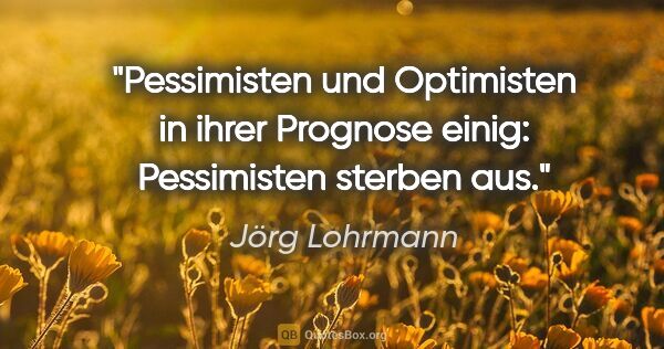 Jörg Lohrmann Zitat: "Pessimisten und Optimisten in ihrer Prognose einig:..."