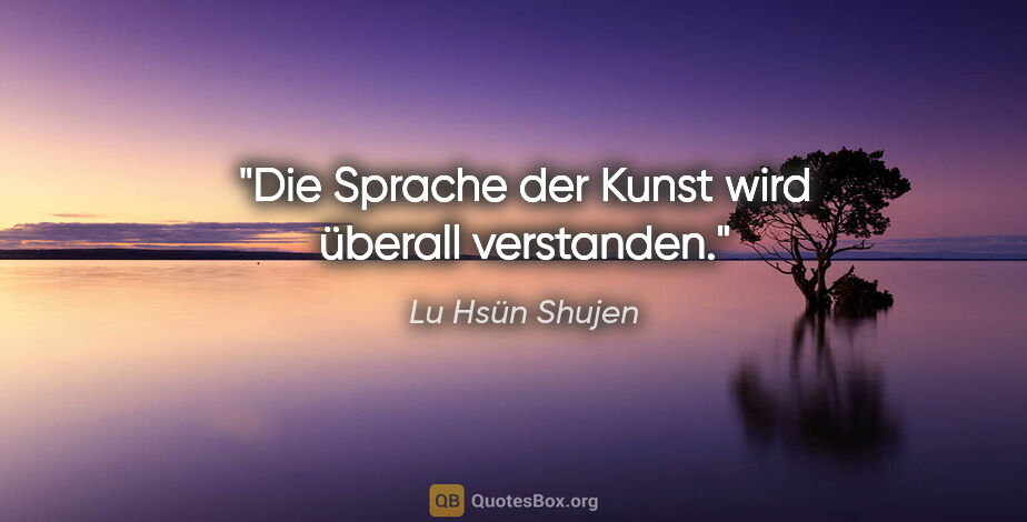 Lu Hsün Shujen Zitat: "Die Sprache der Kunst wird überall verstanden."